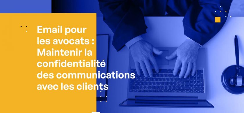 Email-pour-les-avocats-Maintenir-la-confidentialite-des-communications-avec-les-clients-840x390.jpg